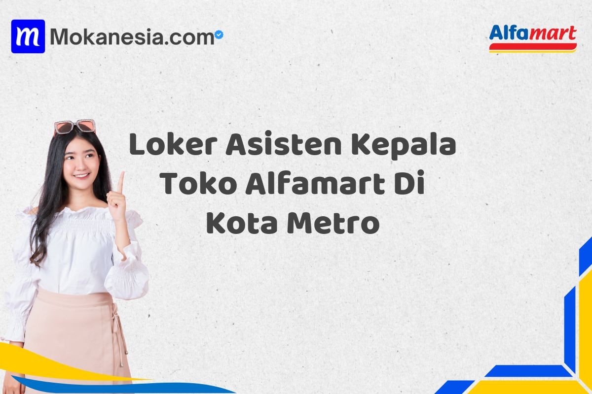 Loker Asisten Kepala Toko Alfamart Di Kota Metro