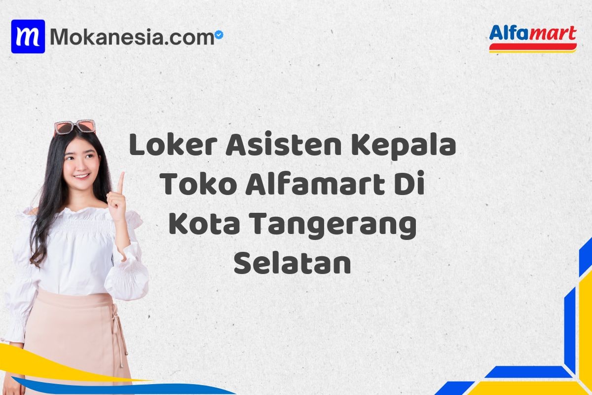 Loker Asisten Kepala Toko Alfamart Di Kota Tangerang Selatan