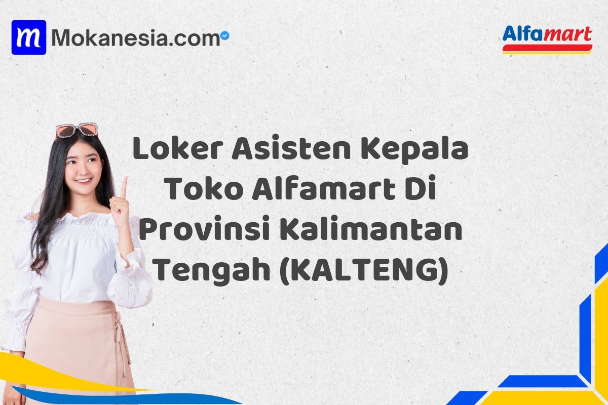 Loker Asisten Kepala Toko Alfamart Di Provinsi Kalimantan Tengah (KALTENG)