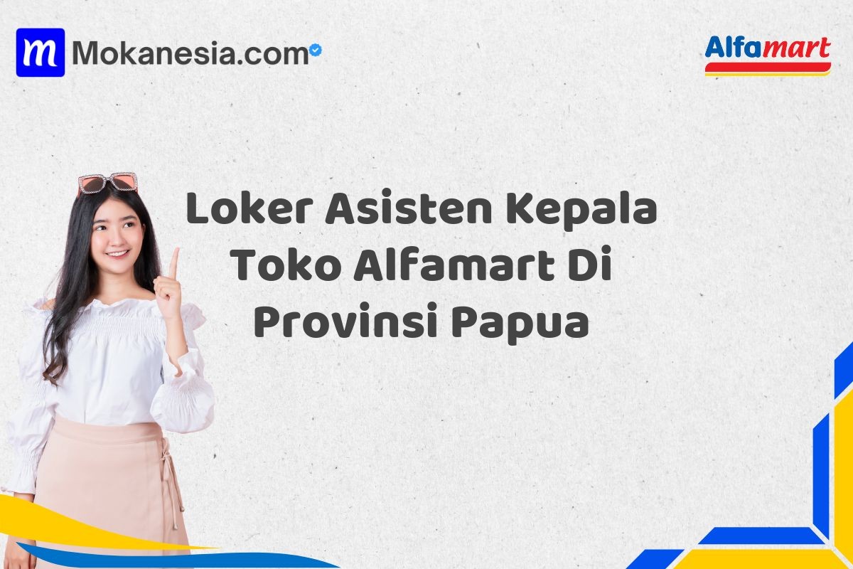 Loker Asisten Kepala Toko Alfamart Di Provinsi Papua