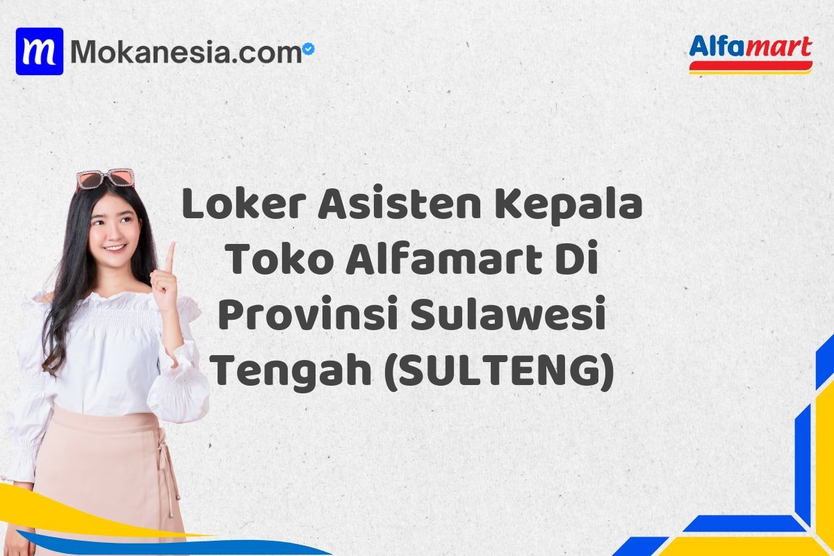 Loker Asisten Kepala Toko Alfamart Di Provinsi Sulawesi Tengah (SULTENG)