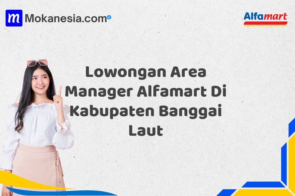 Lowongan Area Manager Alfamart Di Kabupaten Banggai Laut
