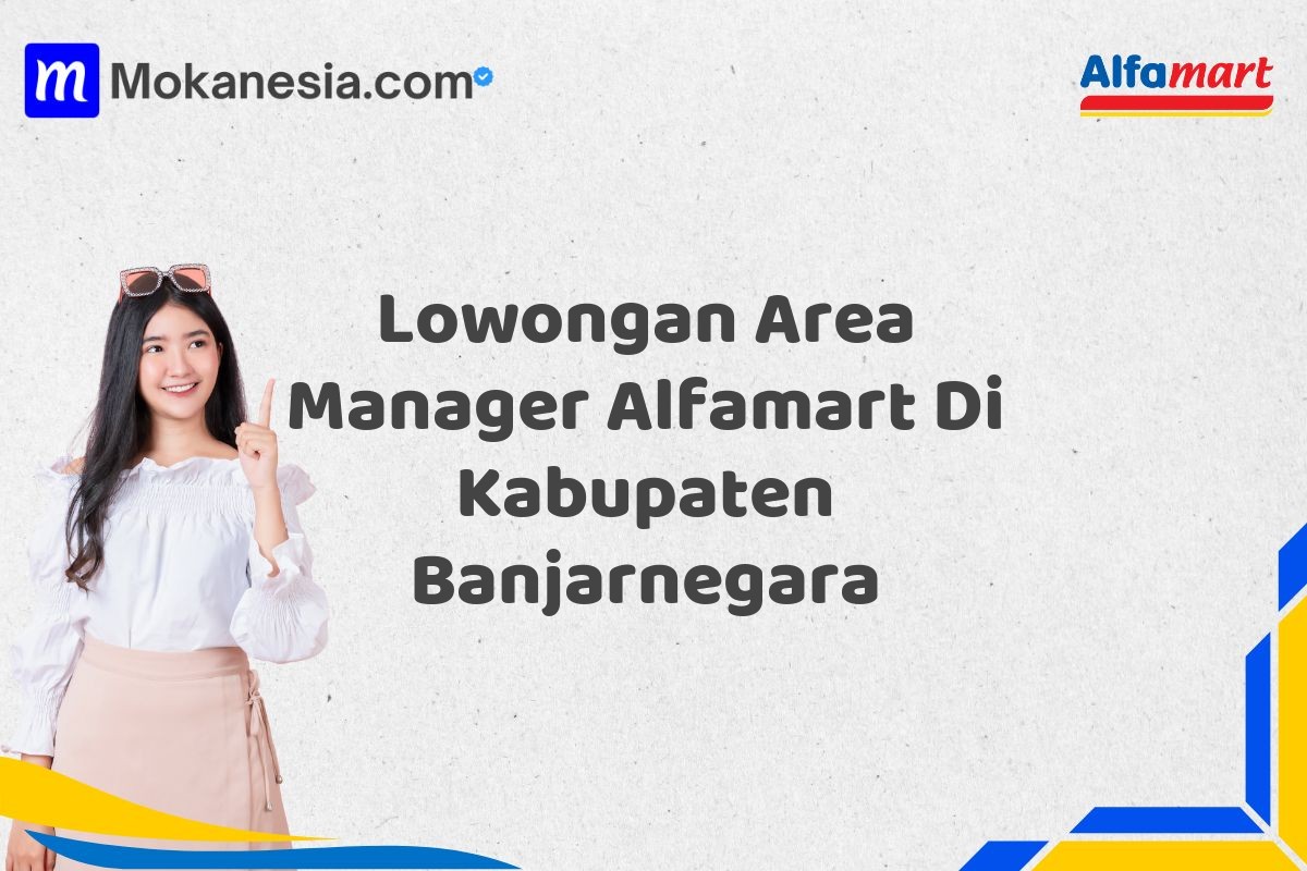 Lowongan Area Manager Alfamart Di Kabupaten Banjarnegara Tahun 2025 (Resmi)