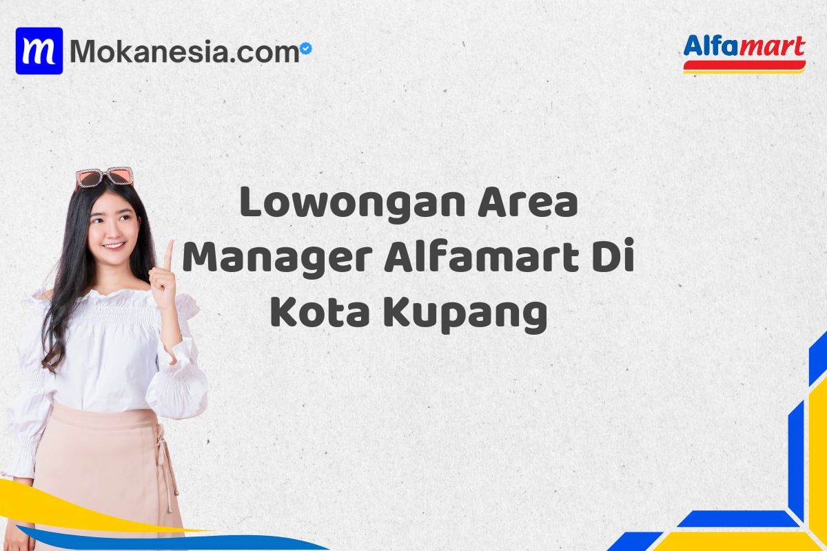 Lowongan Area Manager Alfamart Di Kota Kupang Tahun 2025 (Jangan Sampai Kehabisan)