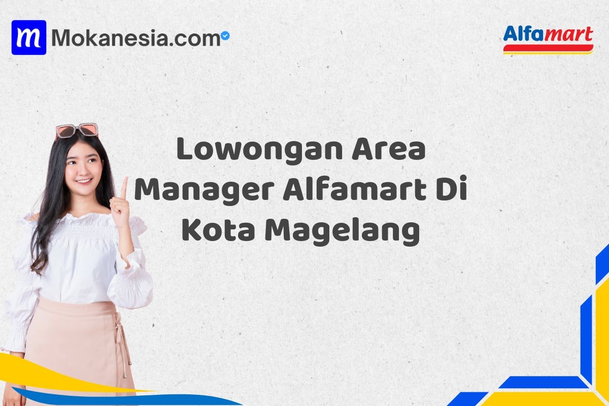 Lowongan Area Manager Alfamart Di Kota Magelang Tahun 2025 (Pendaftaran 2025 Terbuka Sekarang)