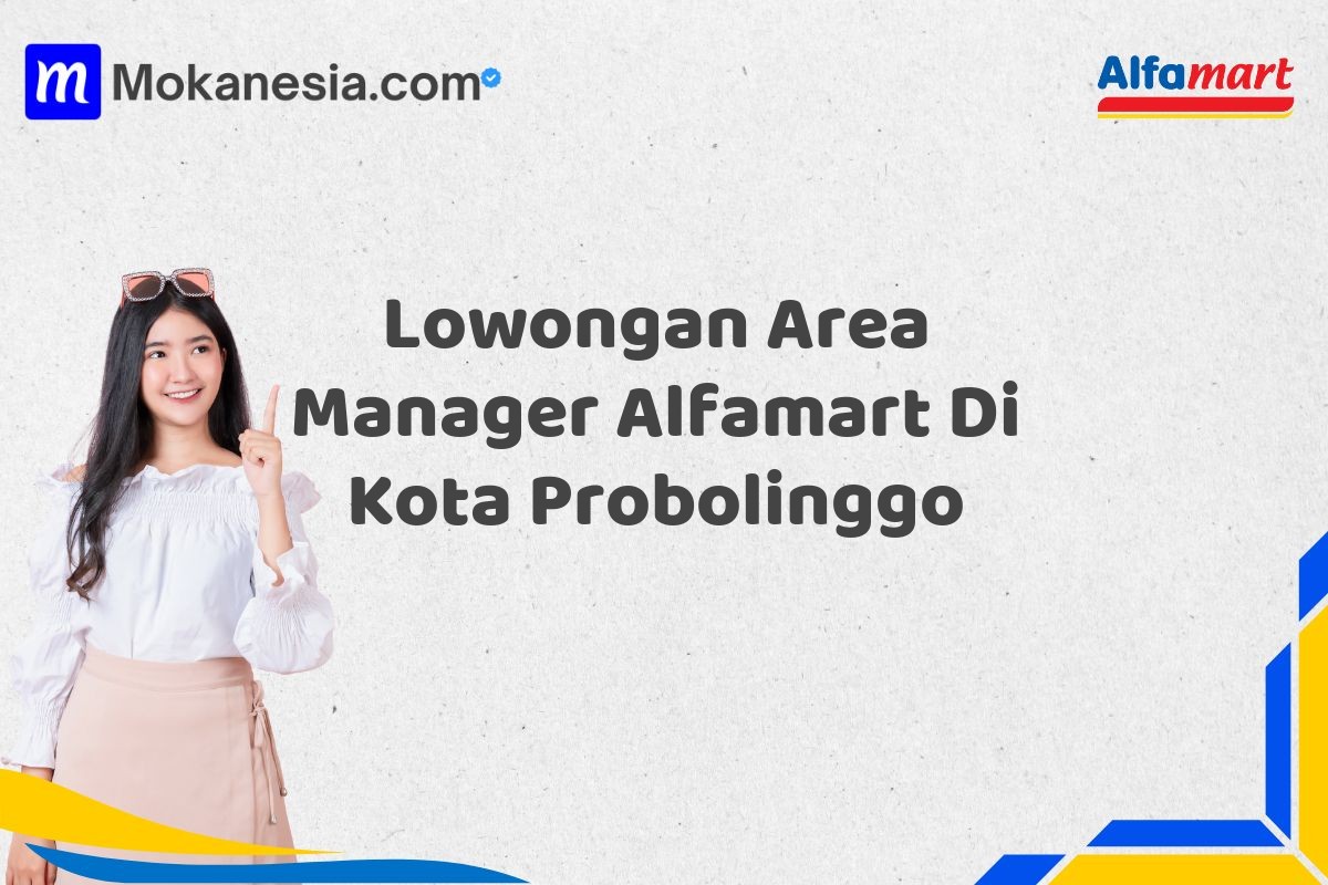 Lowongan Area Manager Alfamart Di Kota Probolinggo Tahun 2025 (Ambil Kesempatan Ini, Daftar Sekarang)