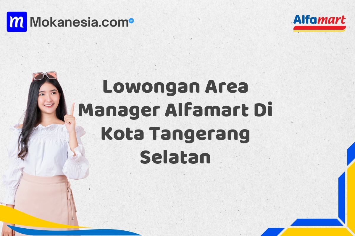 Lowongan Area Manager Alfamart Di Kota Tangerang Selatan Tahun 2025 (Ayo Daftar Sekarang)