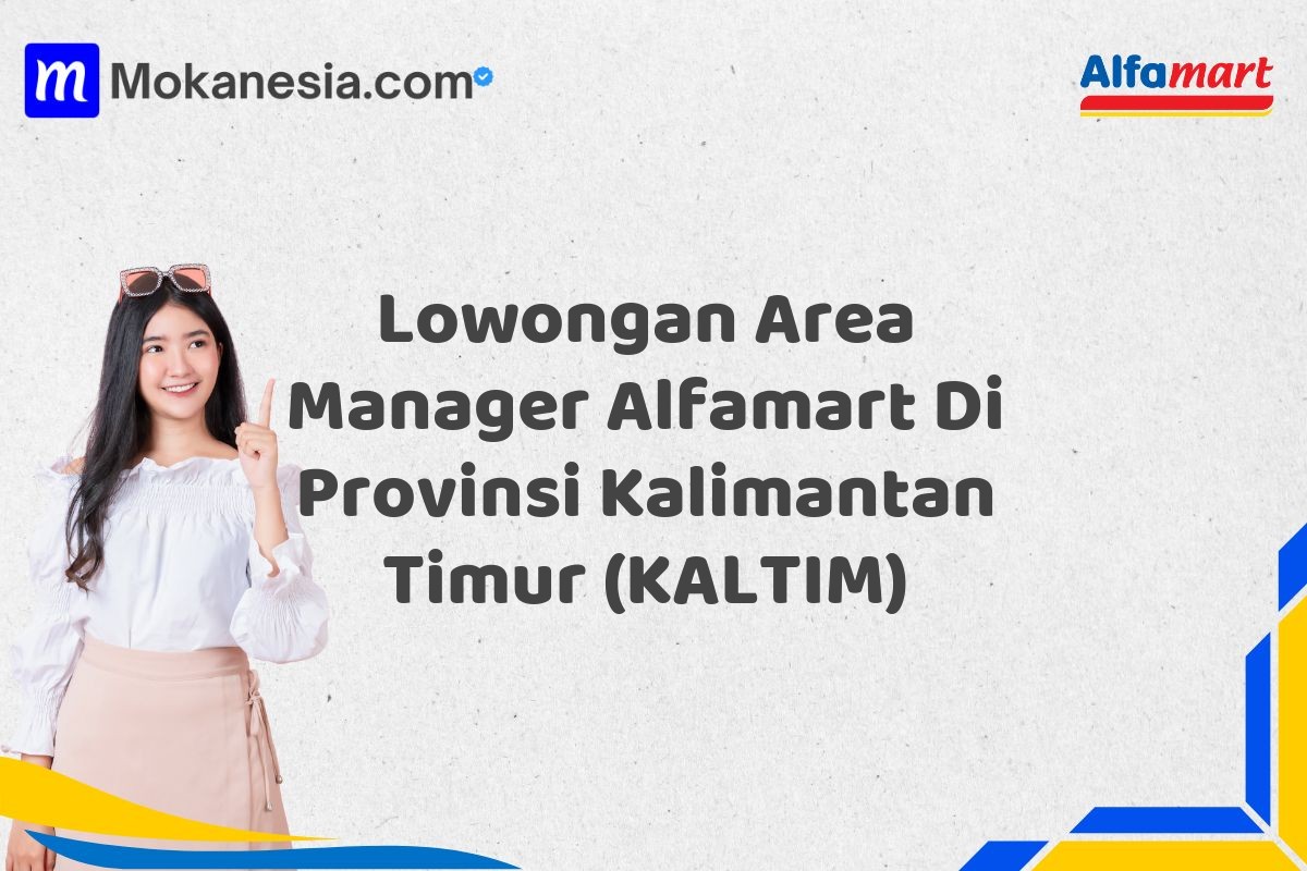 Lowongan Area Manager Alfamart Di Provinsi Kalimantan Timur (KALTIM)