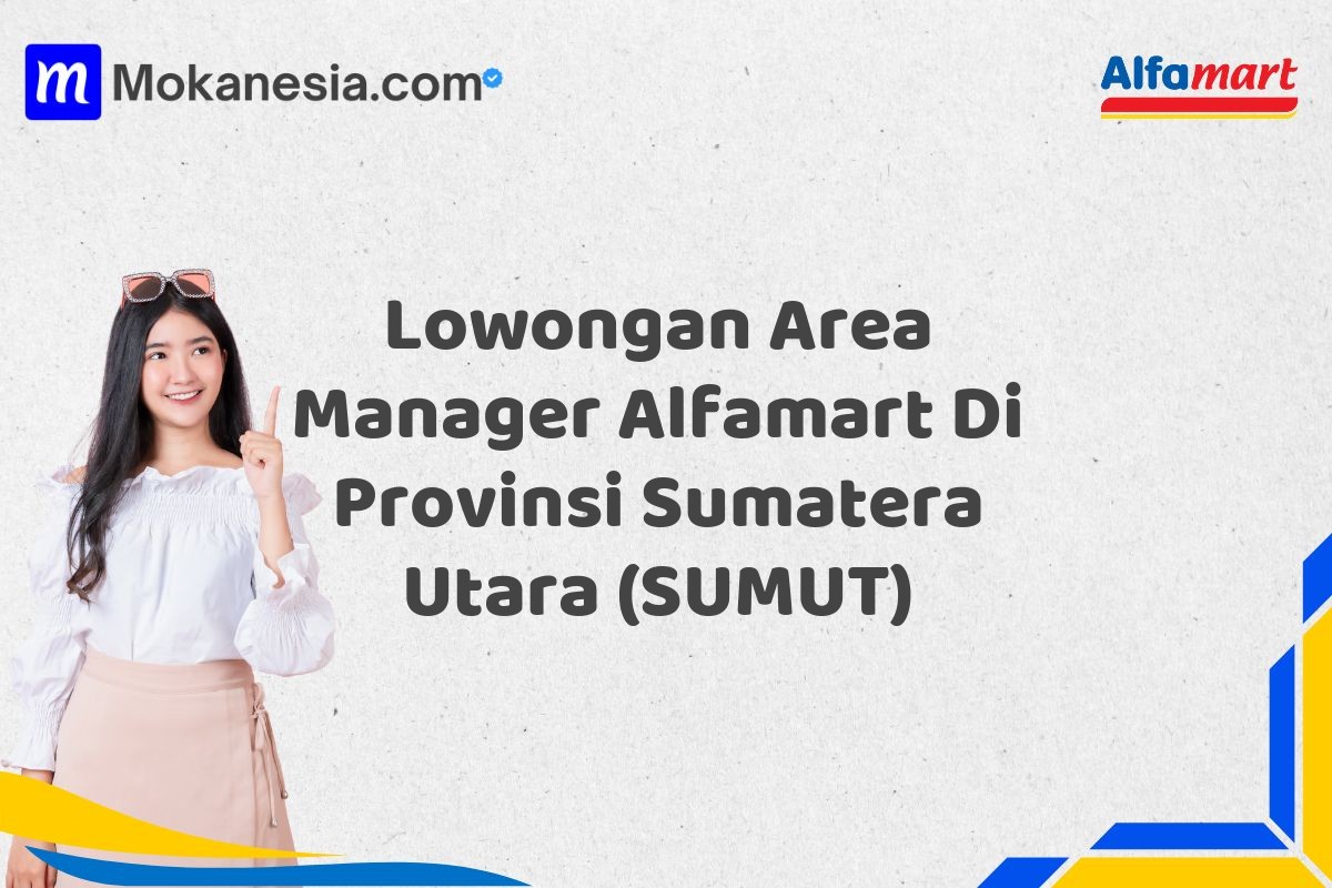 Lowongan Area Manager Alfamart Di Provinsi Sumatera Utara (SUMUT)