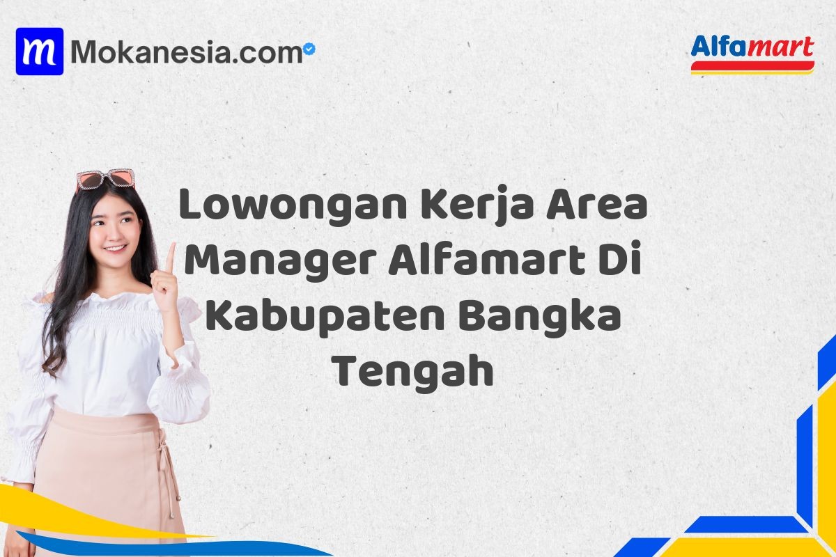 Lowongan Kerja Area Manager Alfamart Di Kabupaten Bangka Tengah