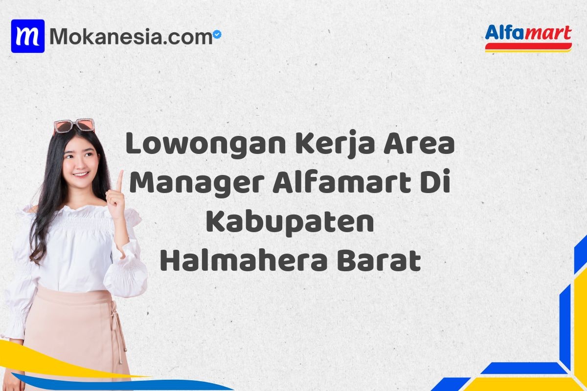 Lowongan Kerja Area Manager Alfamart Di Kabupaten Halmahera Barat