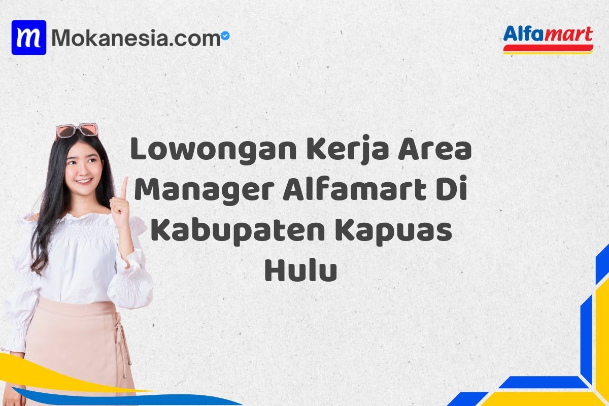 Lowongan Kerja Area Manager Alfamart Di Kabupaten Kapuas Hulu