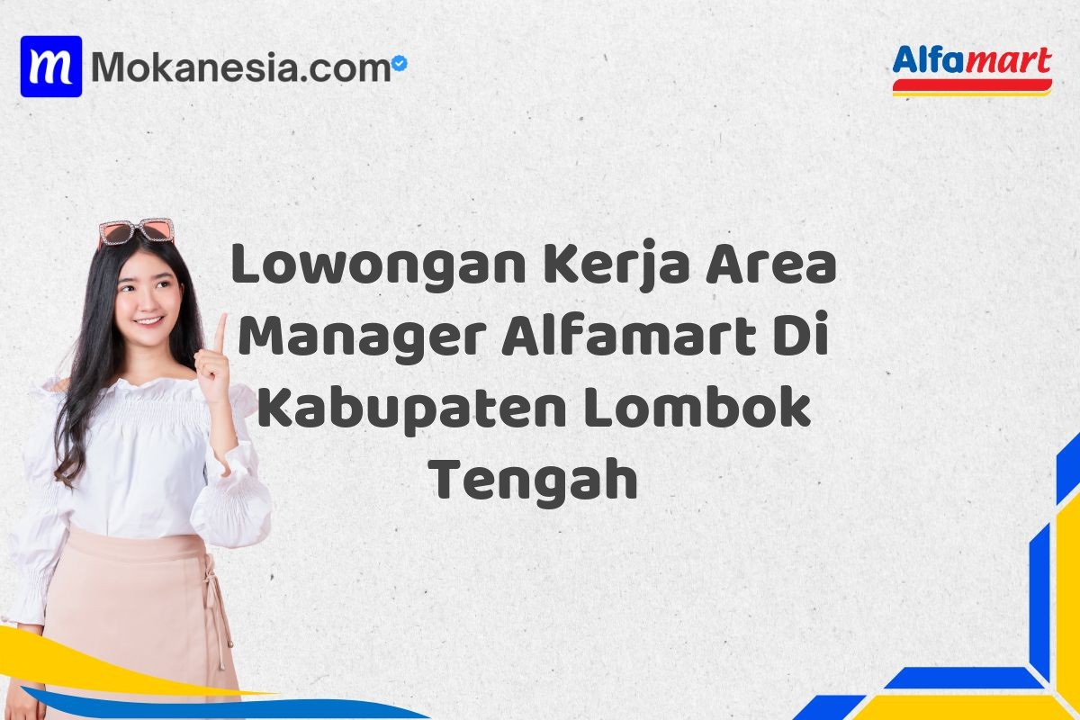 Lowongan Kerja Area Manager Alfamart Di Kabupaten Lombok Tengah