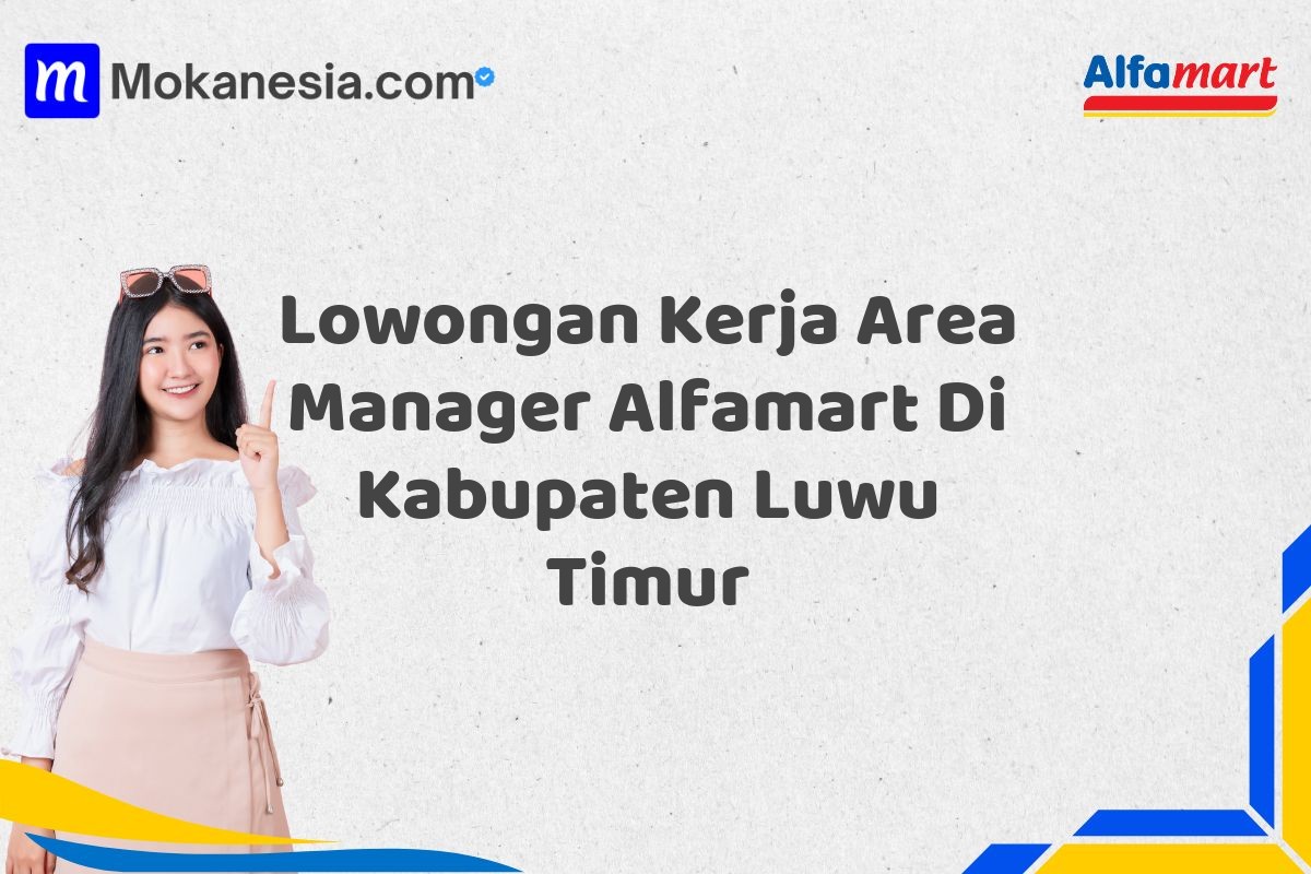 Lowongan Kerja Area Manager Alfamart Di Kabupaten Luwu Timur
