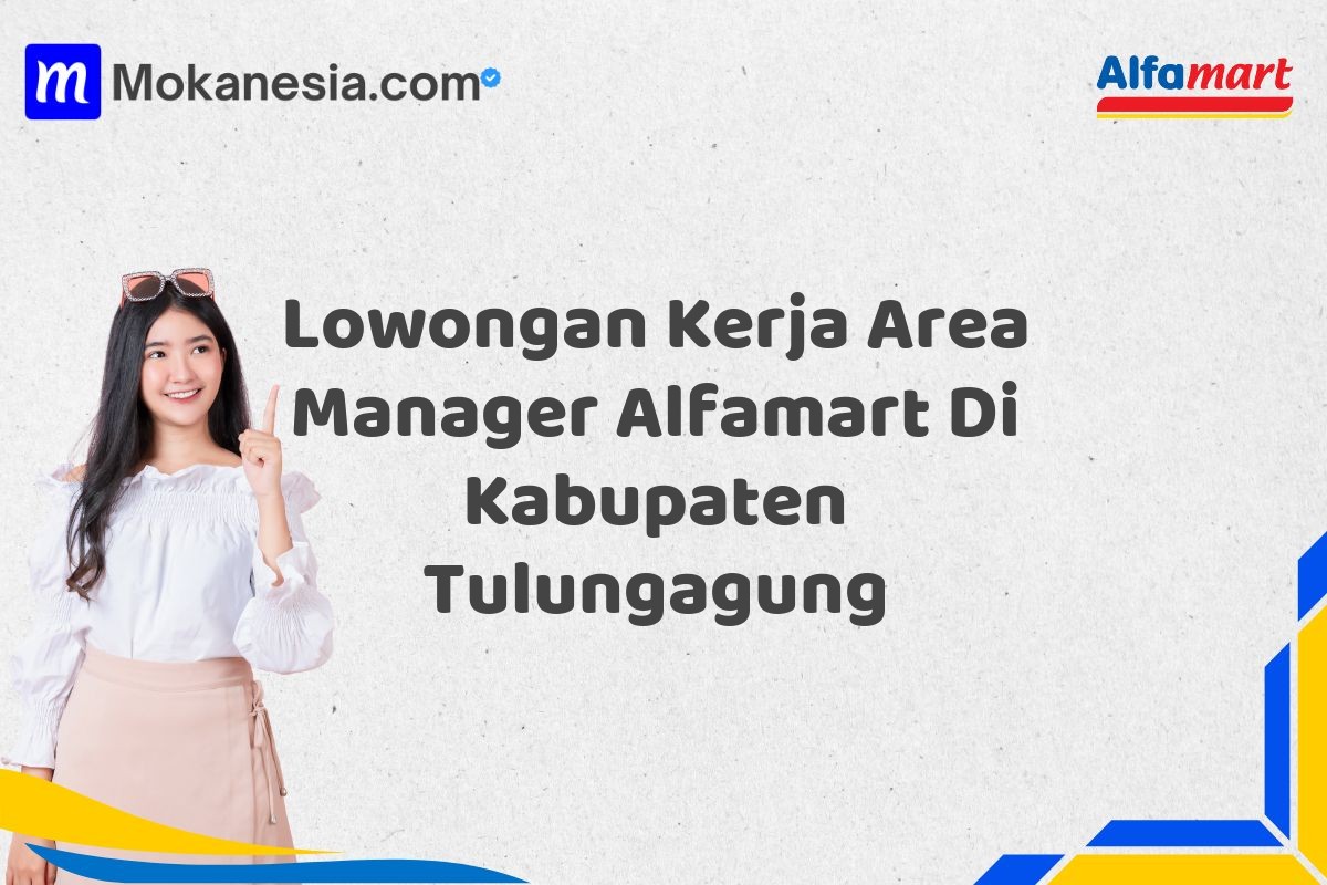 Lowongan Kerja Area Manager Alfamart Di Kabupaten Tulungagung Tahun 2025 (Jangan Lewatkan Kesempatan Ini)