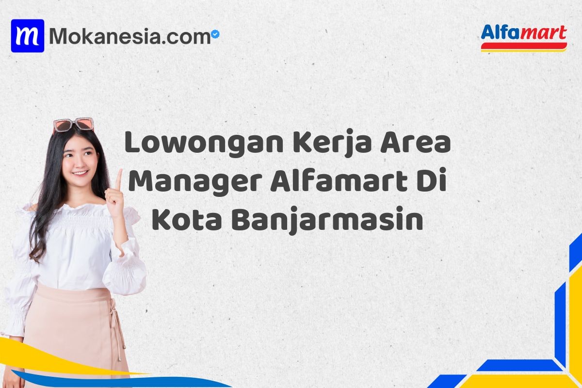 Lowongan Kerja Area Manager Alfamart Di Kota Banjarmasin