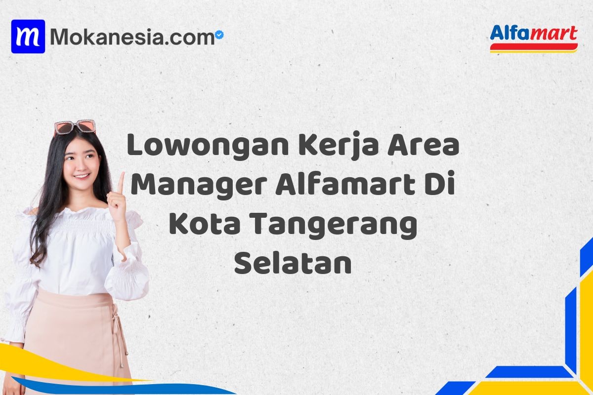 Lowongan Kerja Area Manager Alfamart Di Kota Tangerang Selatan Tahun 2025 (Lamar Sekarang Sebelum Ketinggalan)