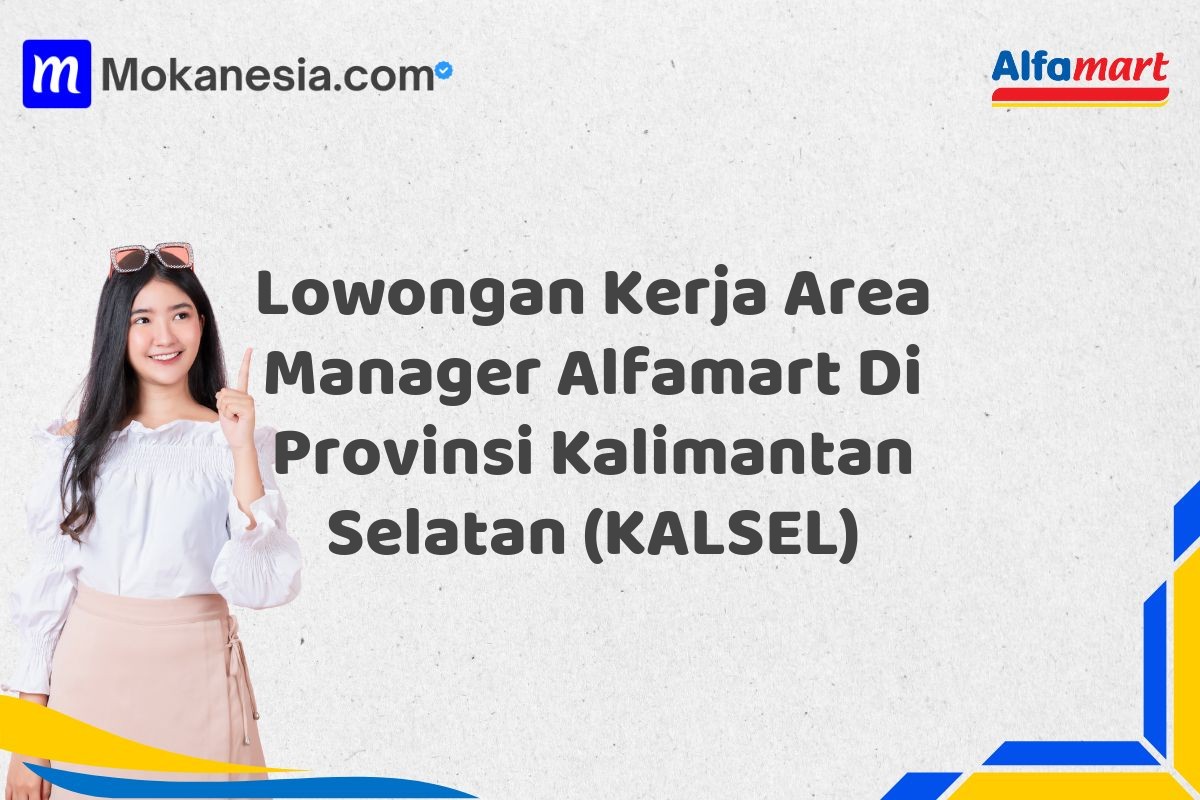 Lowongan Kerja Area Manager Alfamart Di Provinsi Kalimantan Selatan (KALSEL)
