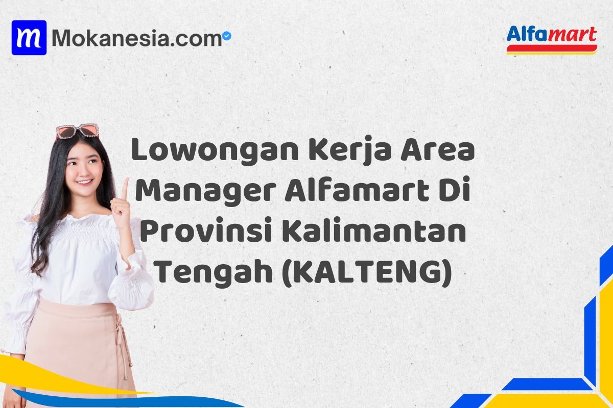 Lowongan Kerja Area Manager Alfamart Di Provinsi Kalimantan Tengah (KALTENG)