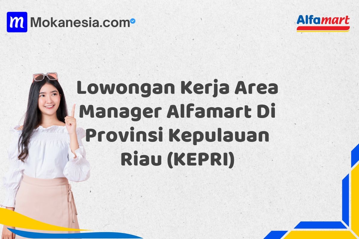 Lowongan Kerja Area Manager Alfamart Di Provinsi Kepulauan Riau (KEPRI)