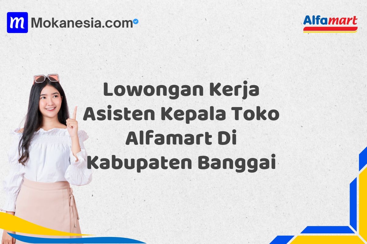 Lowongan Kerja Asisten Kepala Toko Alfamart Di Kabupaten Banggai