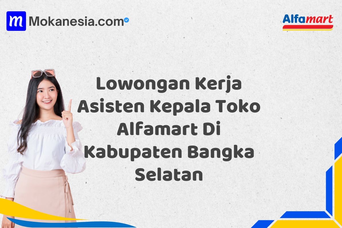 Lowongan Kerja Asisten Kepala Toko Alfamart Di Kabupaten Bangka Selatan