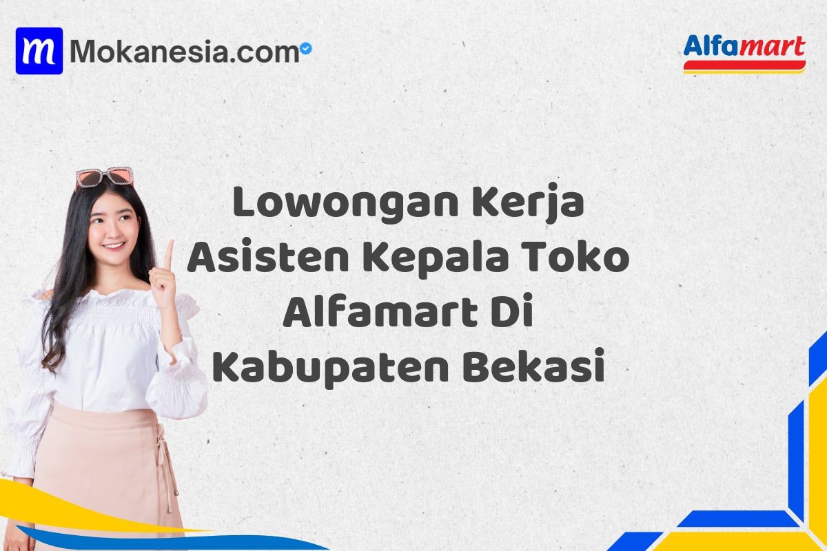 Lowongan Kerja Asisten Kepala Toko Alfamart Di Kabupaten Bekasi