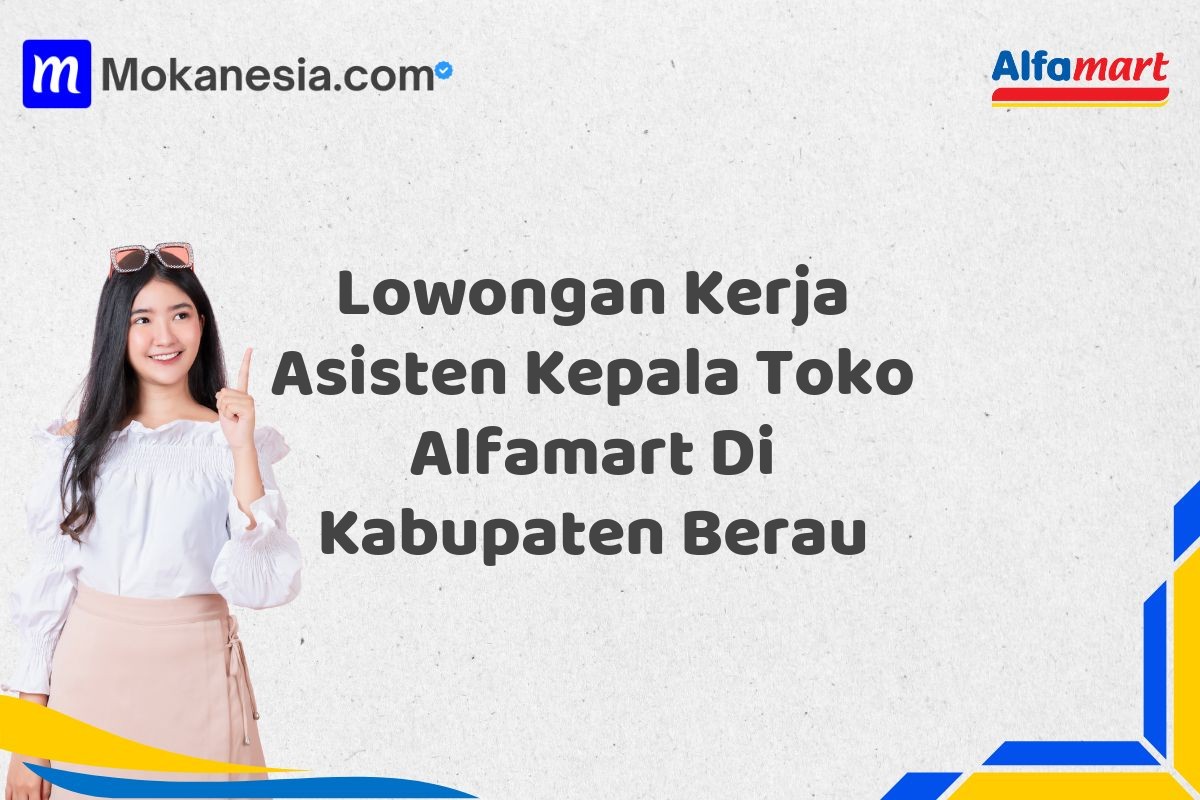 Lowongan Kerja Asisten Kepala Toko Alfamart Di Kabupaten Berau