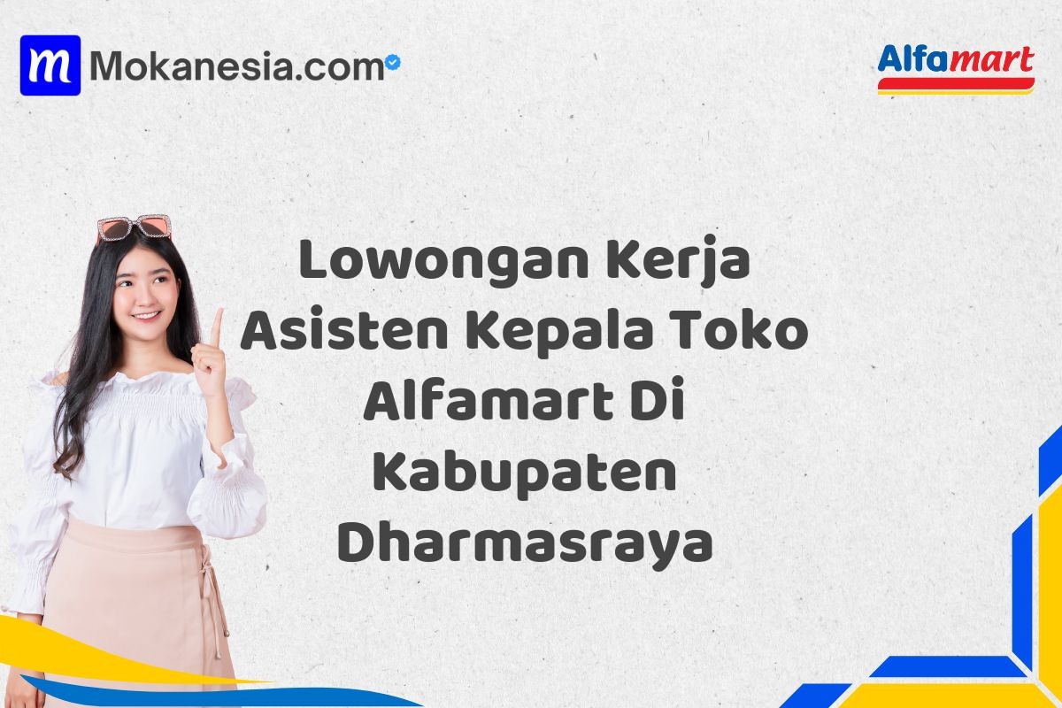 Lowongan Kerja Asisten Kepala Toko Alfamart Di Kabupaten Dharmasraya