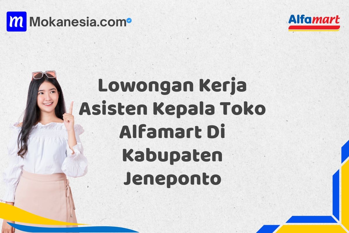 Lowongan Kerja Asisten Kepala Toko Alfamart Di Kabupaten Jeneponto