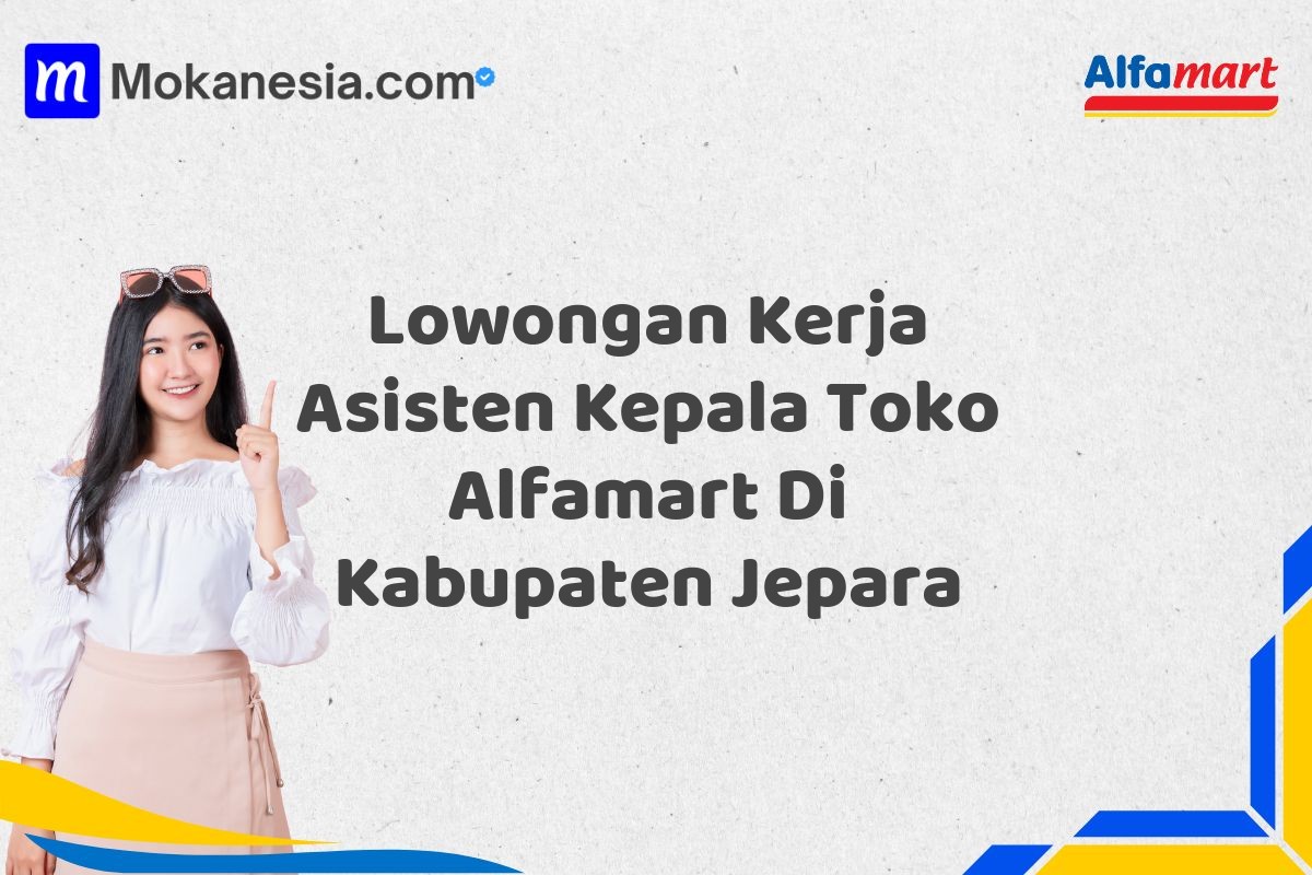 Lowongan Kerja Asisten Kepala Toko Alfamart Di Kabupaten Jepara Tahun 2025 (Pendaftaran Telah Dibuka)