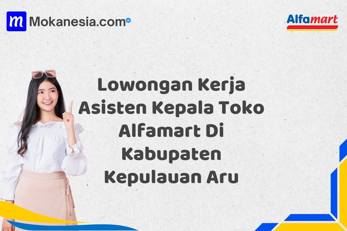 Lowongan Kerja Asisten Kepala Toko Alfamart Di Kabupaten Kepulauan Aru