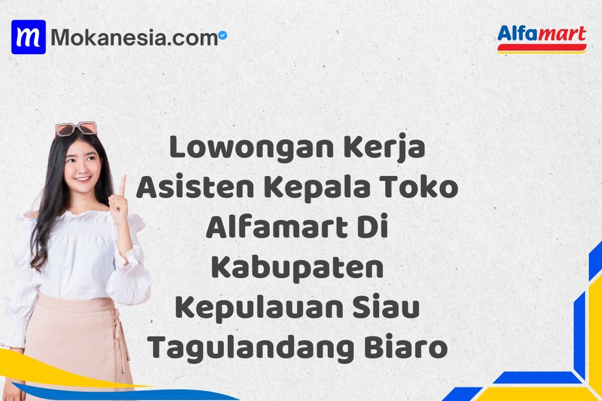 Lowongan Kerja Asisten Kepala Toko Alfamart Di Kabupaten Kepulauan Siau Tagulandang Biaro