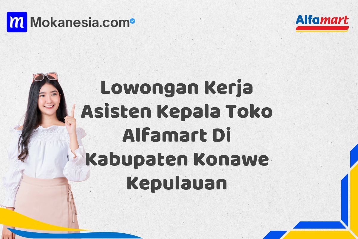 Lowongan Kerja Asisten Kepala Toko Alfamart Di Kabupaten Konawe Kepulauan