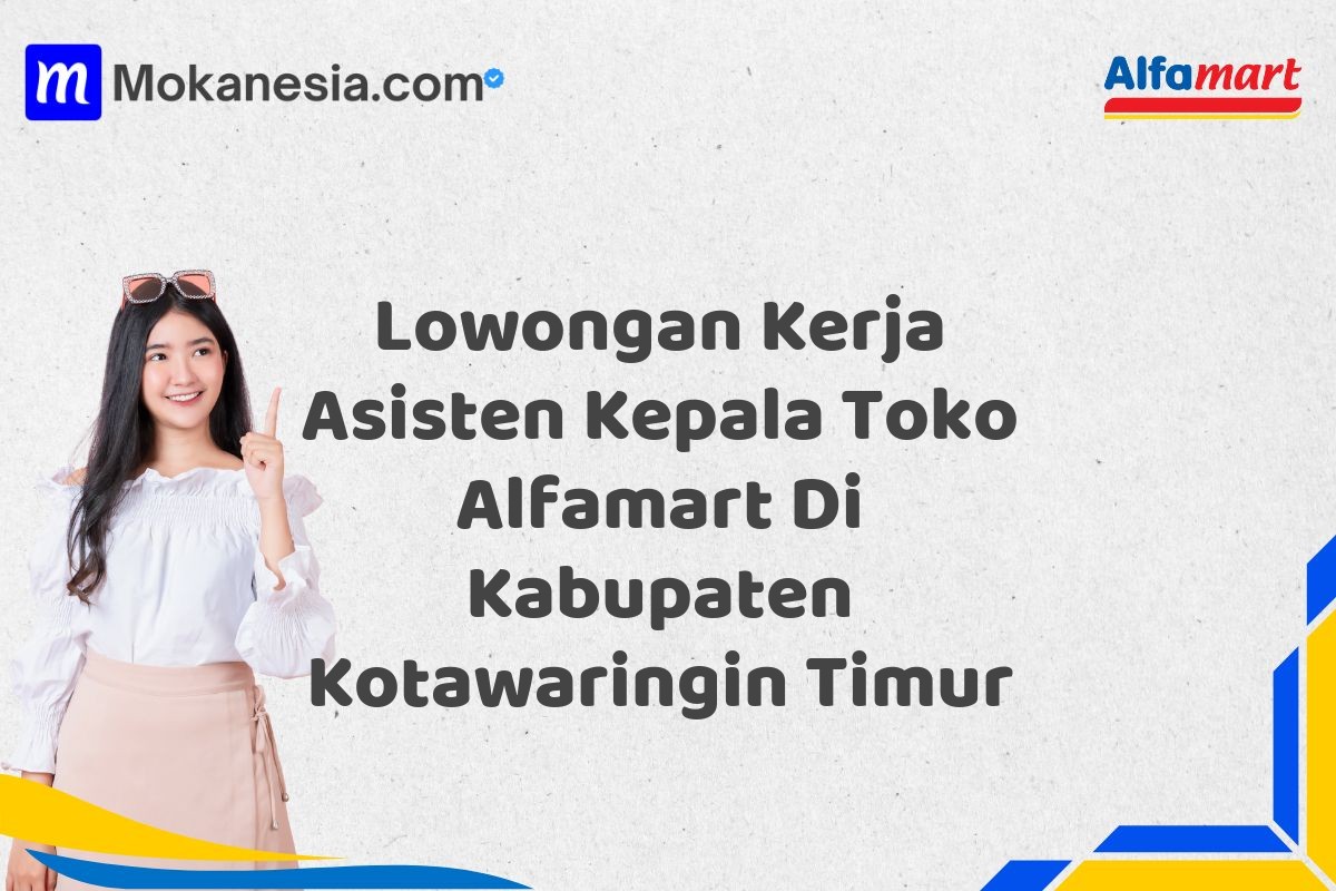 Lowongan Kerja Asisten Kepala Toko Alfamart Di Kabupaten Kotawaringin Timur