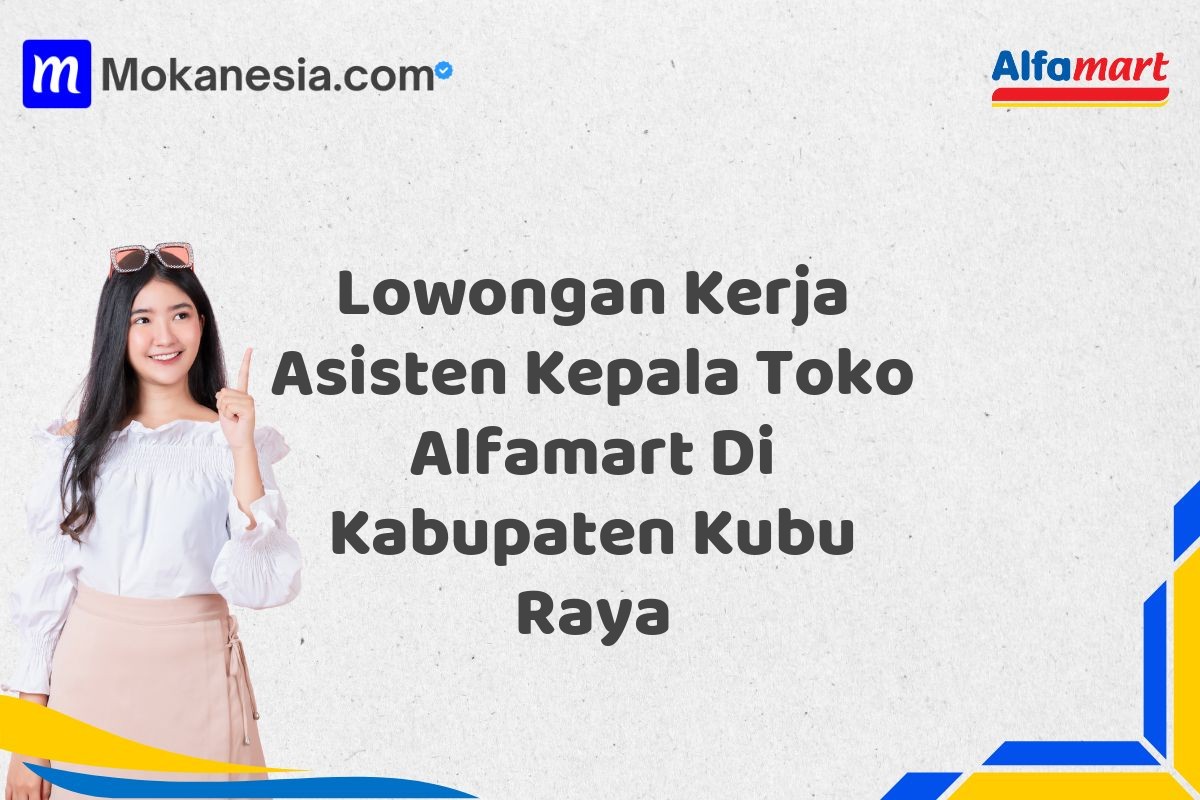 Lowongan Kerja Asisten Kepala Toko Alfamart Di Kabupaten Kubu Raya