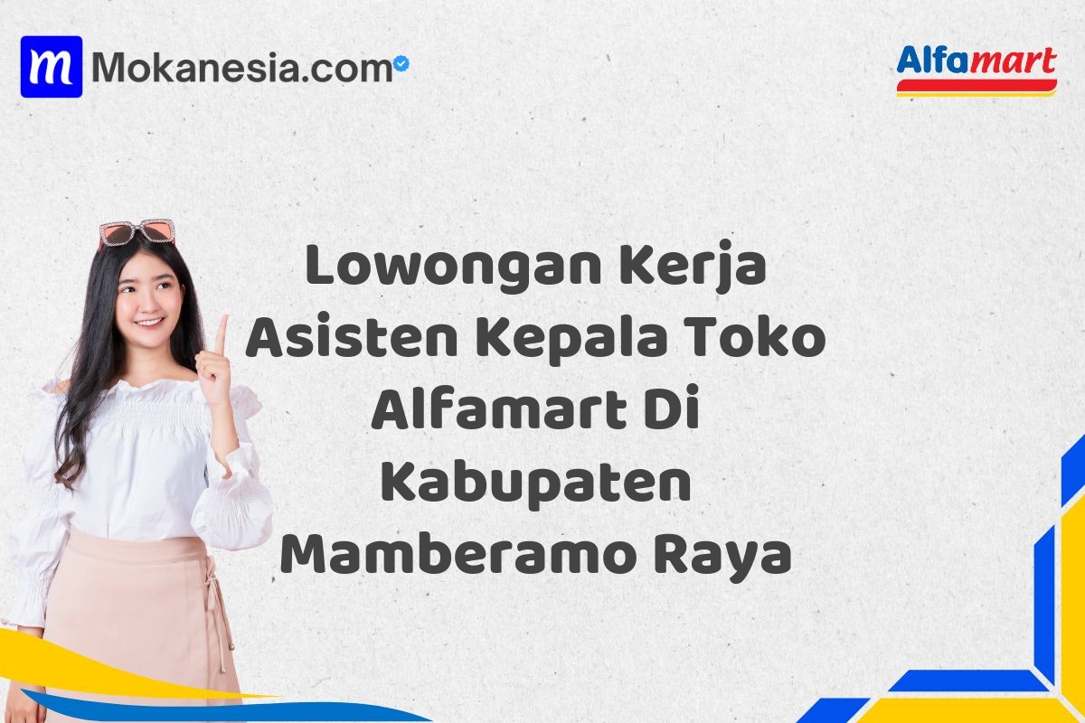 Lowongan Kerja Asisten Kepala Toko Alfamart Di Kabupaten Mamberamo Raya