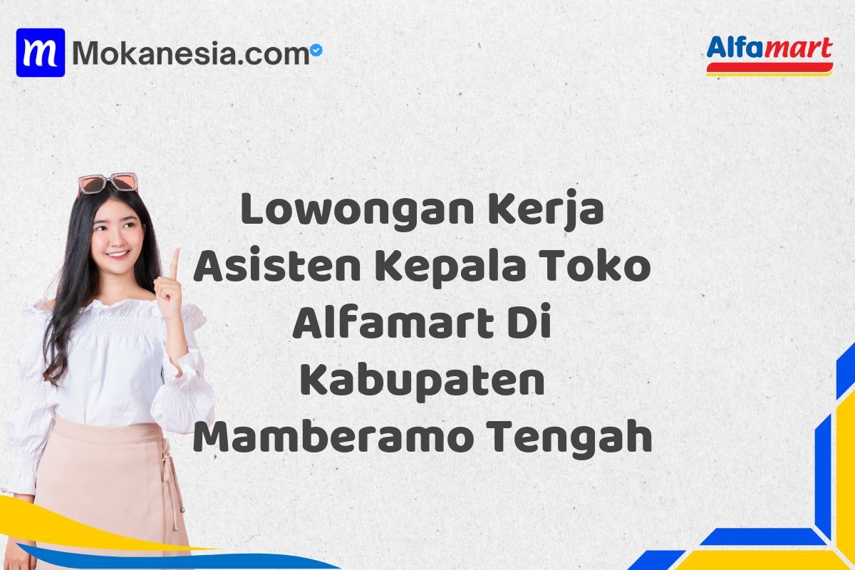 Lowongan Kerja Asisten Kepala Toko Alfamart Di Kabupaten Mamberamo Tengah
