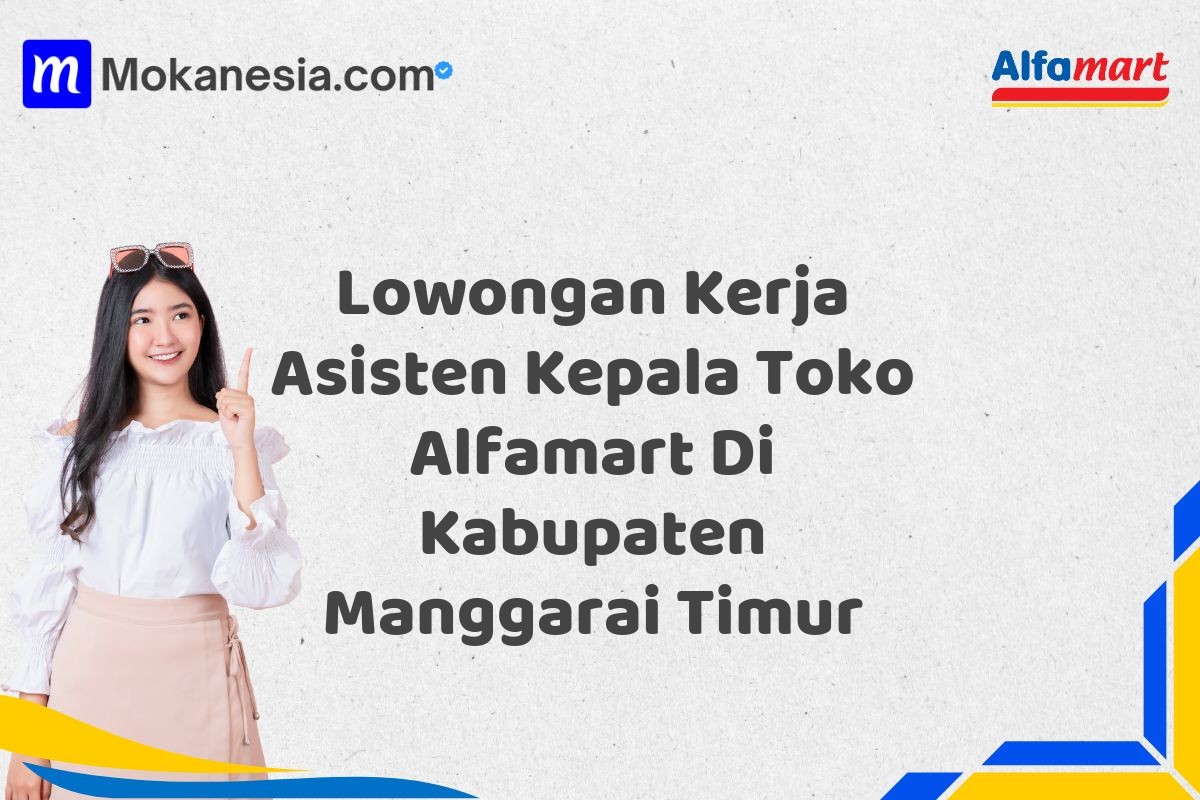 Lowongan Kerja Asisten Kepala Toko Alfamart Di Kabupaten Manggarai Timur