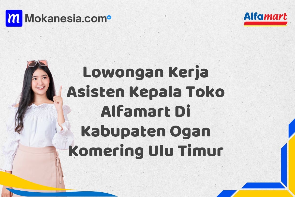 Lowongan Kerja Asisten Kepala Toko Alfamart Di Kabupaten Ogan Komering Ulu Timur