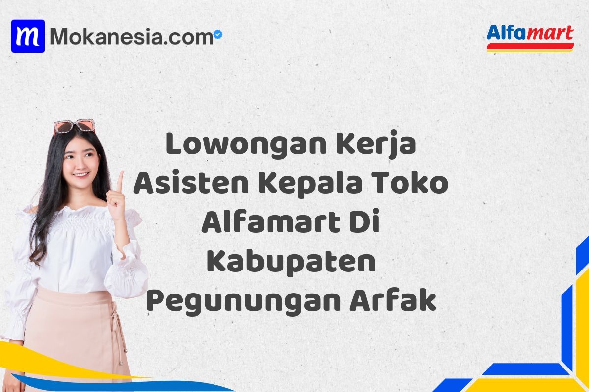 Lowongan Kerja Asisten Kepala Toko Alfamart Di Kabupaten Pegunungan Arfak