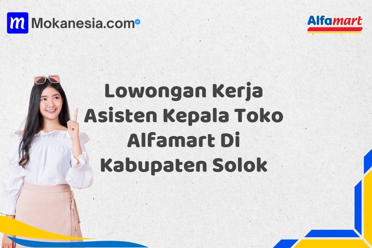 Lowongan Kerja Asisten Kepala Toko Alfamart Di Kabupaten Solok