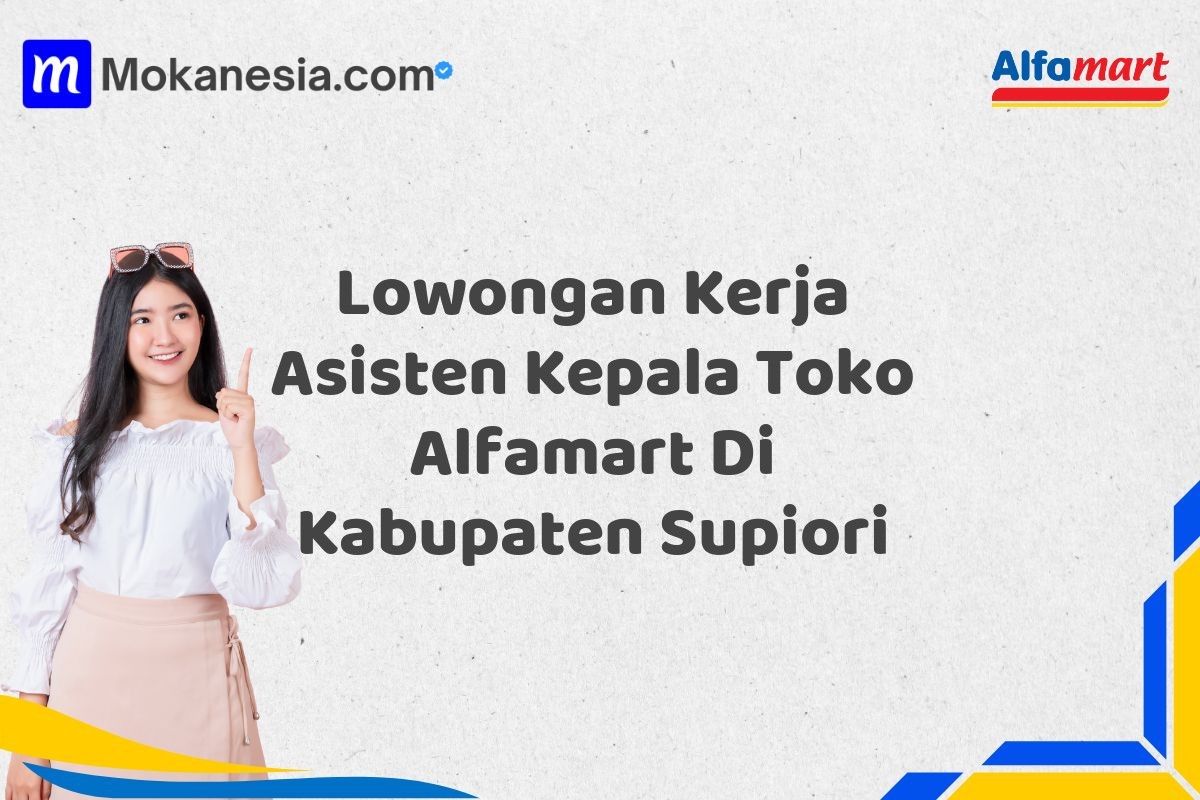 Lowongan Kerja Asisten Kepala Toko Alfamart Di Kabupaten Supiori