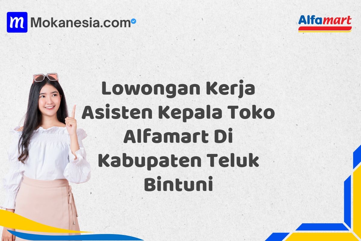 Lowongan Kerja Asisten Kepala Toko Alfamart Di Kabupaten Teluk Bintuni