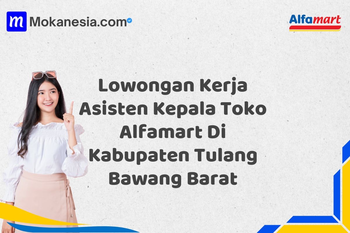 Lowongan Kerja Asisten Kepala Toko Alfamart Di Kabupaten Tulang Bawang Barat