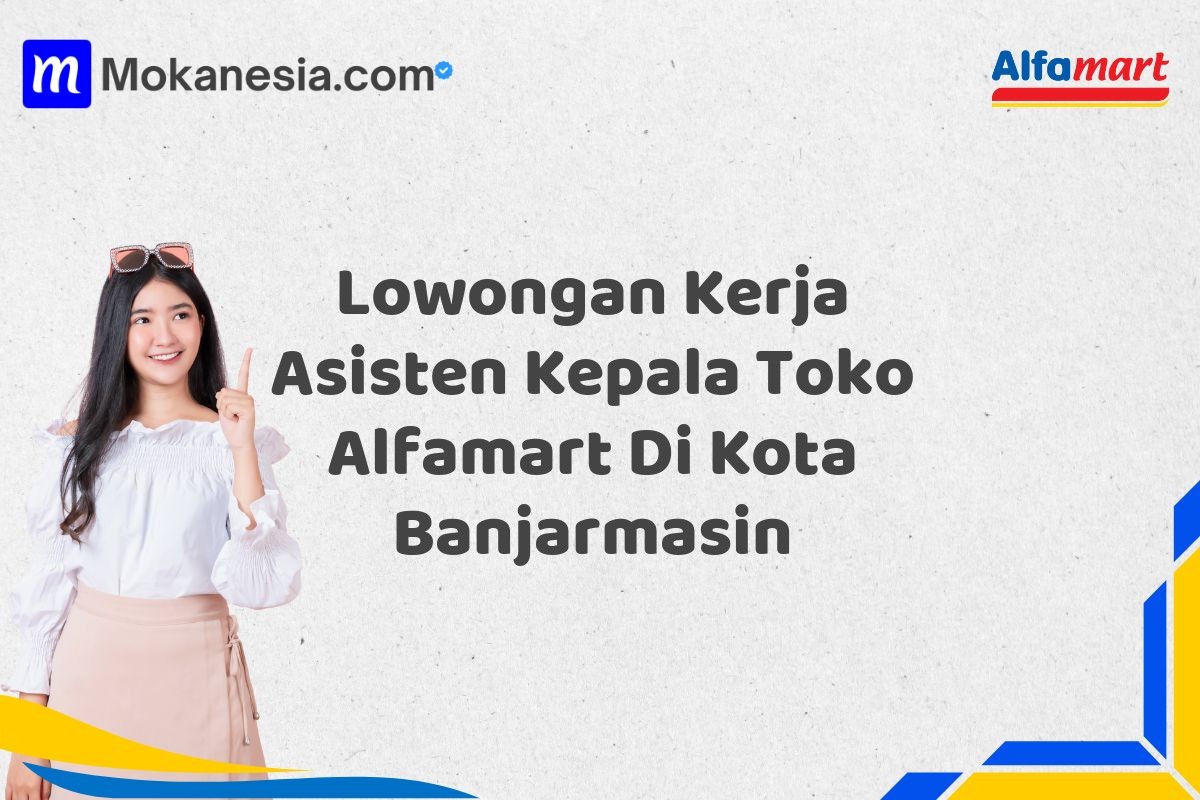 Lowongan Kerja Asisten Kepala Toko Alfamart Di Kota Banjarmasin
