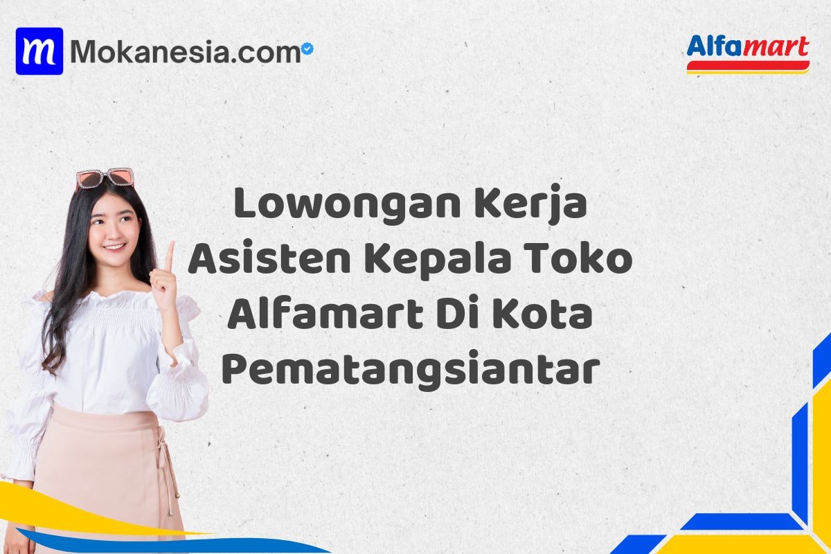 Lowongan Kerja Asisten Kepala Toko Alfamart Di Kota Pematangsiantar