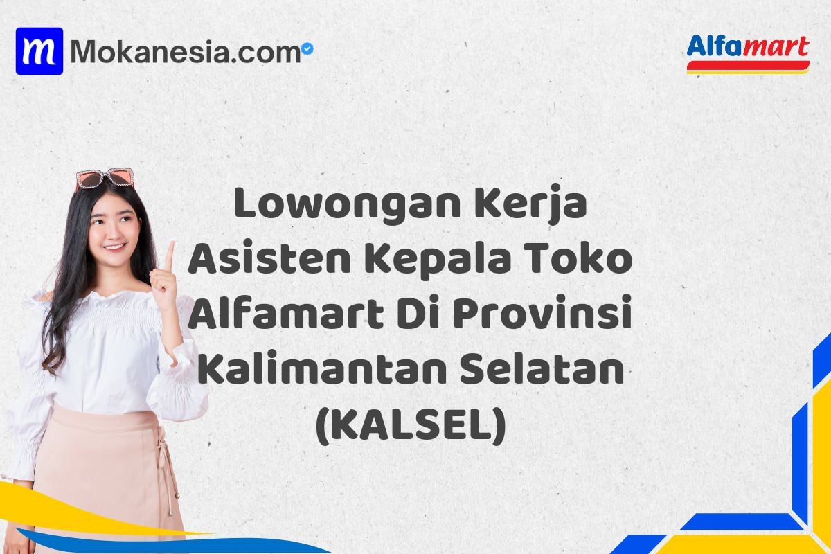 Lowongan Kerja Asisten Kepala Toko Alfamart Di Provinsi Kalimantan Selatan (KALSEL)