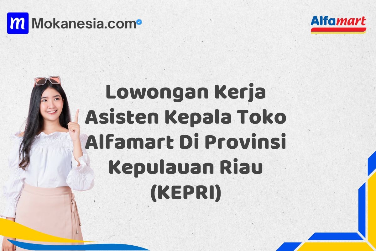 Lowongan Kerja Asisten Kepala Toko Alfamart Di Provinsi Kepulauan Riau (KEPRI)