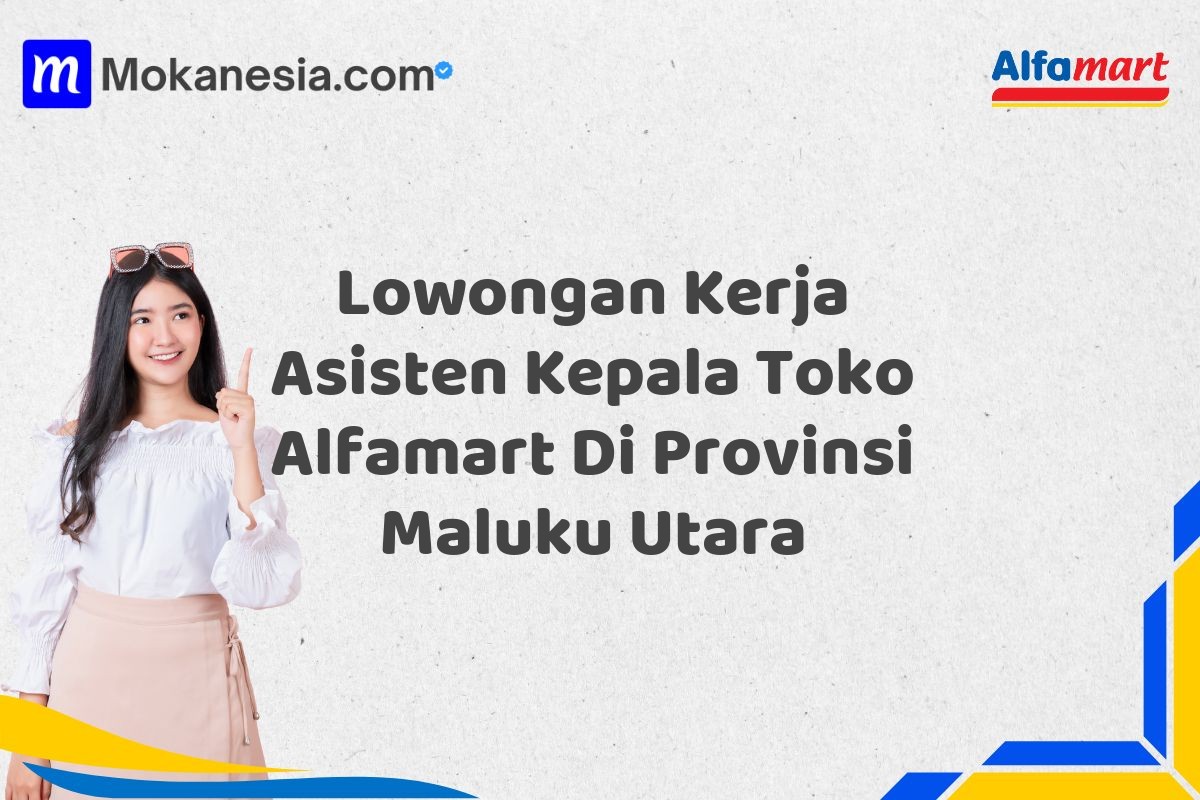 Lowongan Kerja Asisten Kepala Toko Alfamart Di Provinsi Maluku Utara